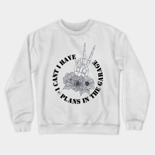 I Cant I Have Plans In The Garage Crewneck Sweatshirt